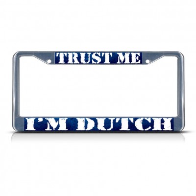 TRUST ME, I'M DUTCH NETHERLANDS Metal License Plate Frame Tag Border Two Holes   322191219407